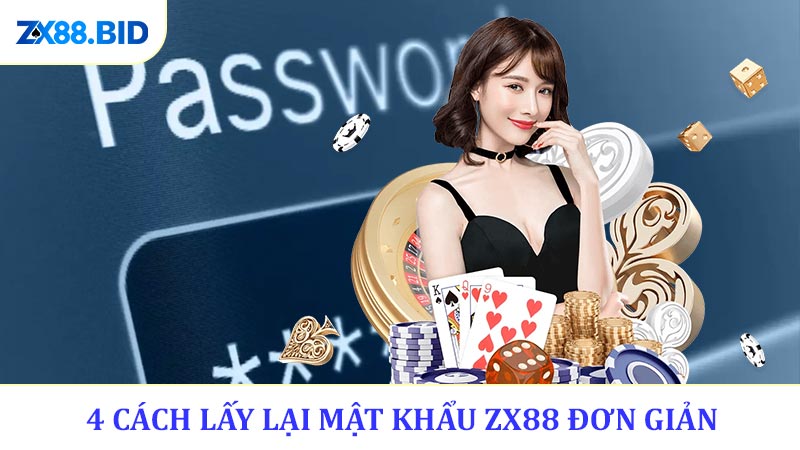 4 cách lấy lại mật khẩu ZX88 đơn giản và nhanh chóng