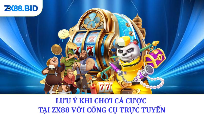 Lưu ý khi chơi cá cược tại ZX88 với một vài công cụ trực tuyến