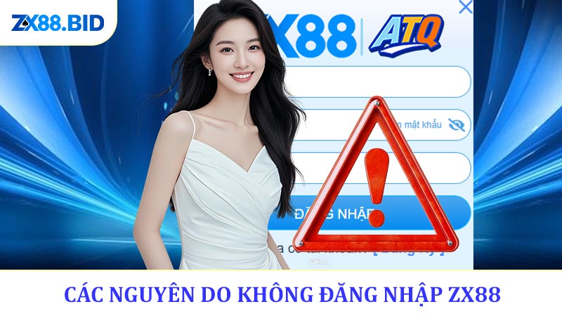 Các nguyên do khiến đăng nhập ZX88 không thành công