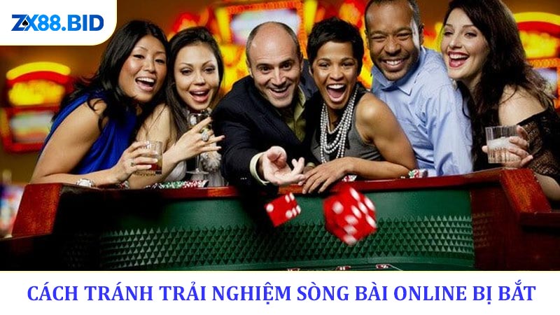 Cách tránh trải nghiệm sòng bài online bị bắt