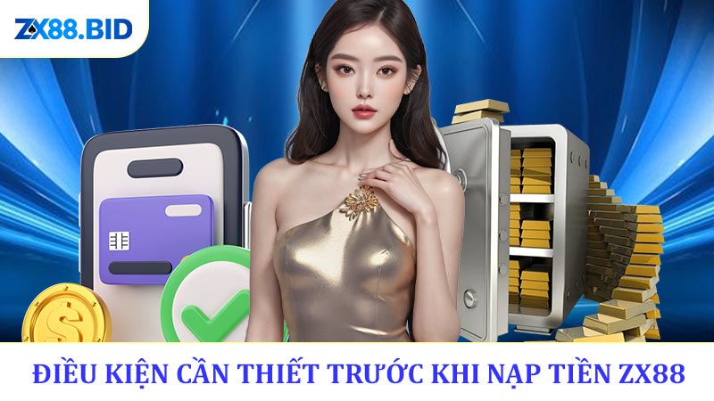 Điều kiện cần thiết trước khi nạp tiền ZX88