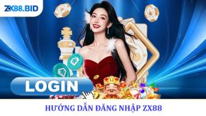 Đăng Nhập ZX88 - Bắt Đầu Trải Nghiệm Cá Cược Hấp Dẫn