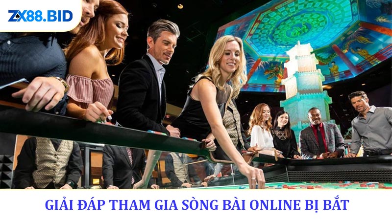 Giải đáp tham gia sòng bài online bị bắt không