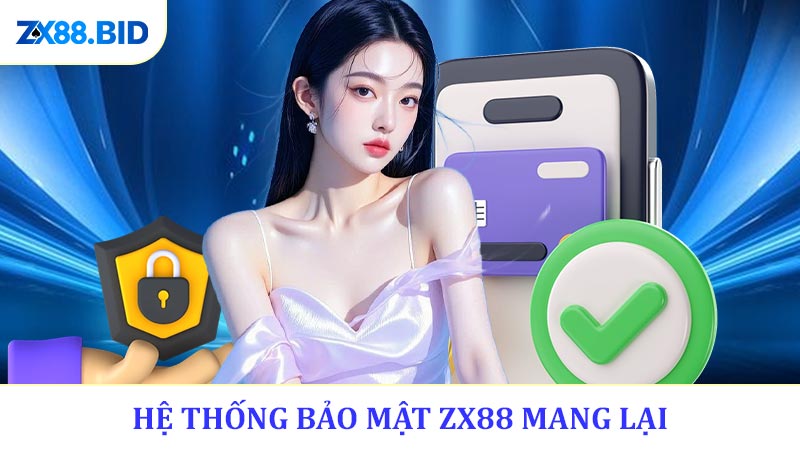 Giá Trị Do Hệ Thống Bảo Mật ZX88 Mang Lại