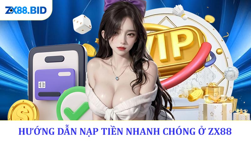 Hướng dẫn nạp tiền nhanh chóng ở ZX88 dành cho người mới