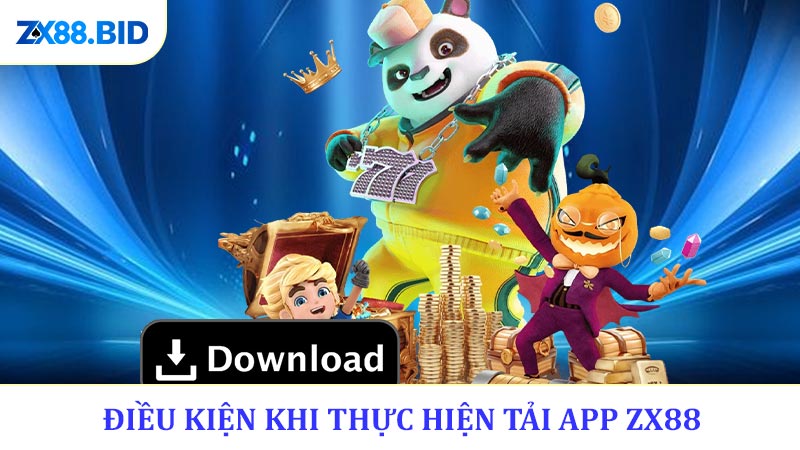 Điều kiện tiên quyết khi thực hiện tải app ZX88 cho điện thoại
