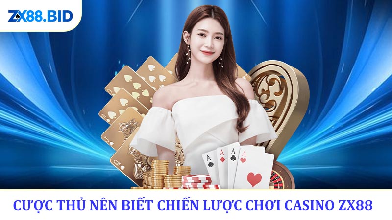 Cược thủ nên biết Chiến lược chơi casino ZX88