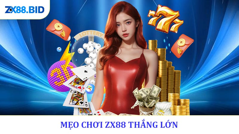 Mẹo Chơi ZX88 Thắng Lớn Khám Phá 4 Chiến Thuật Thắng Đậm