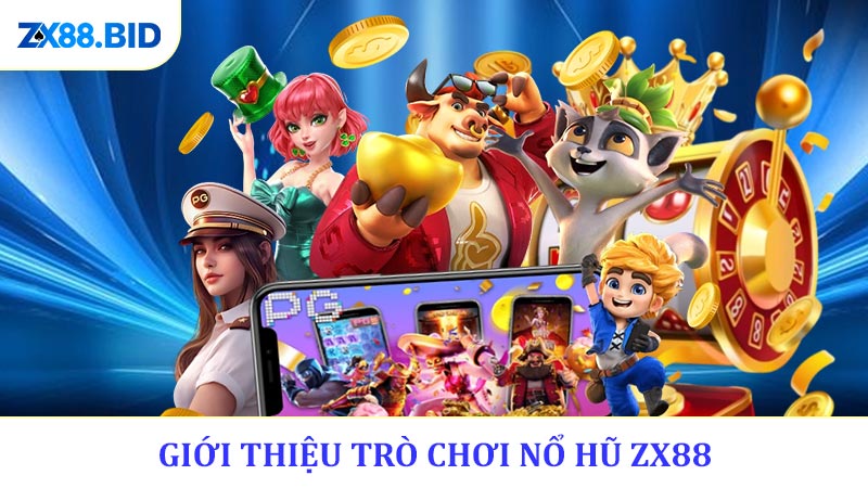Giới Thiệu Trò Chơi Nổ Hũ ZX88