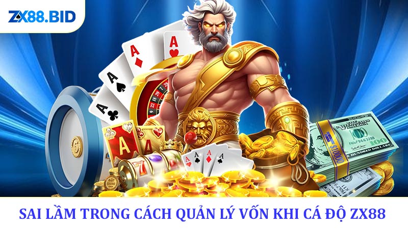 Sai lầm dễ thấy trong cách quản lý vốn khi cá độ ZX88