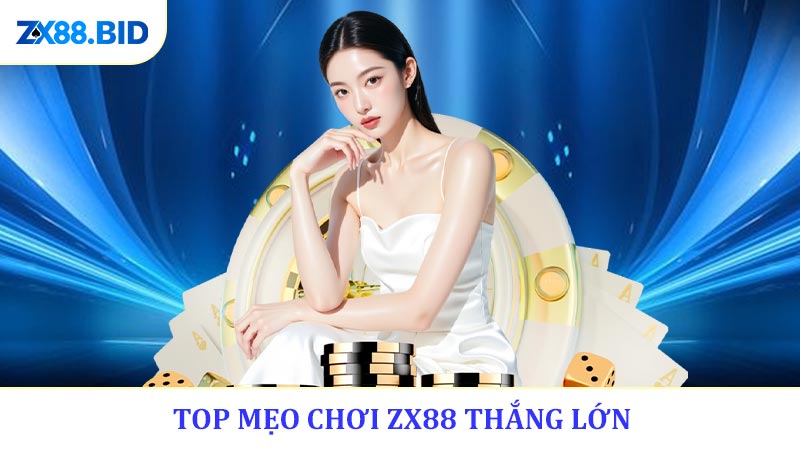 Top mẹo chơi ZX88 thắng lớn giúp bạn nâng tầm nhà cái