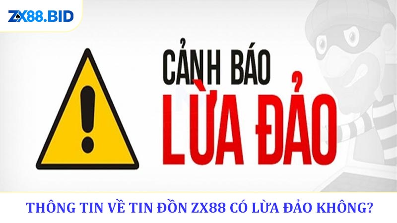 Thông tin về tin đồn ZX88 có lừa đảo không?