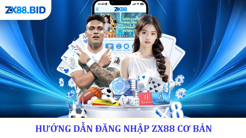 Hướng dẫn đăng nhập ZX88 qua ba bước cơ bản