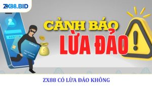 ZX88 Có Lừa Đảo Không - Giải Đáp Chi Tiết Từ A - Z